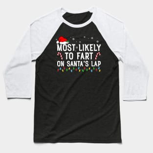 Most Likely To Fart On Santa's Lap Funny Christmas Baseball T-Shirt